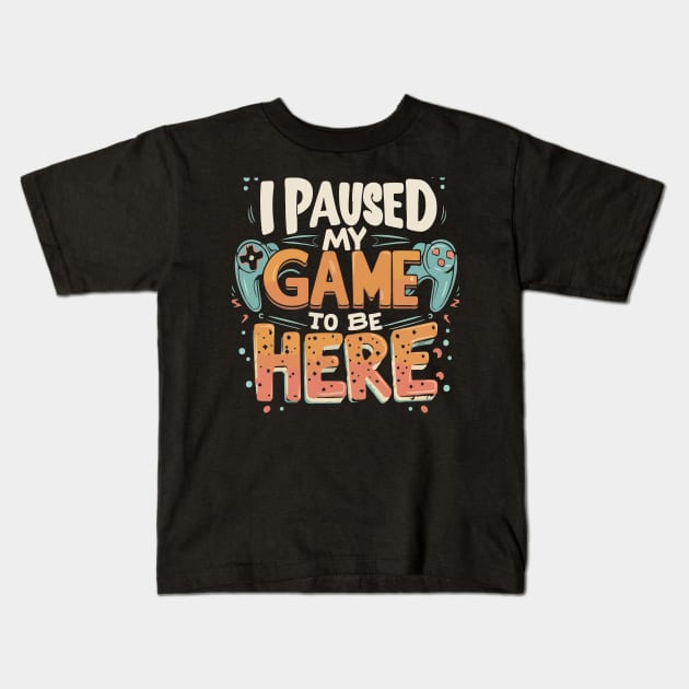 I Paused my Game to be Here Gaming Humor Funny Gamer Kids T-Shirt by patrickadkins